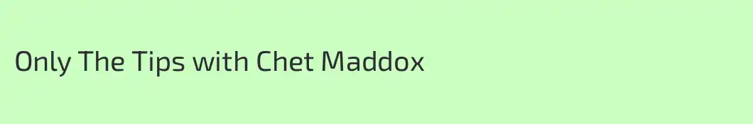 Only The Tips with Chet Maddox 